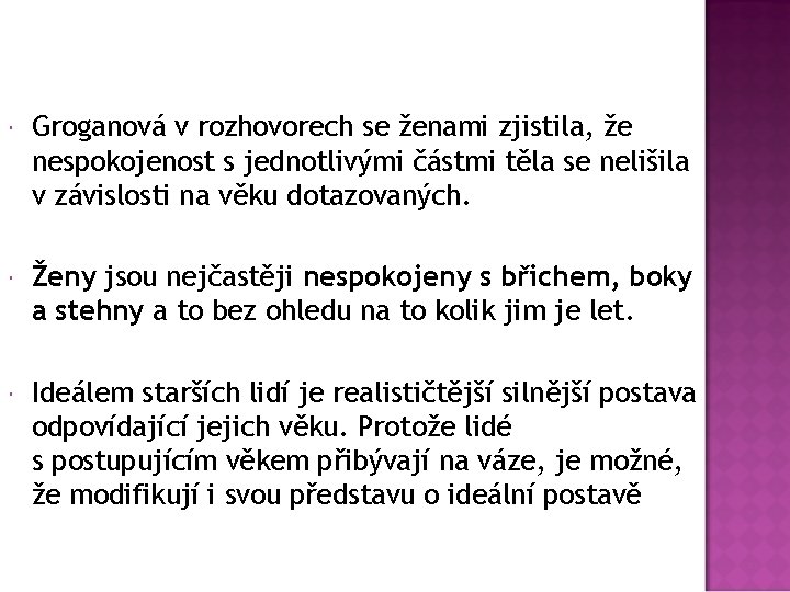  Groganová v rozhovorech se ženami zjistila, že nespokojenost s jednotlivými částmi těla se