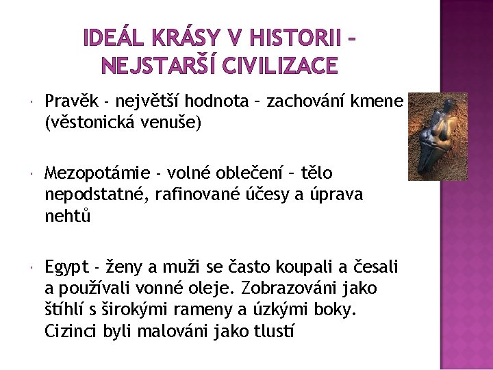 IDEÁL KRÁSY V HISTORII – NEJSTARŠÍ CIVILIZACE Pravěk - největší hodnota – zachování kmene