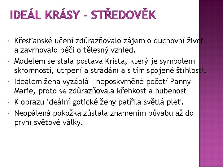 IDEÁL KRÁSY - STŘEDOVĚK Křesťanské učení zdůrazňovalo zájem o duchovní život a zavrhovalo péči