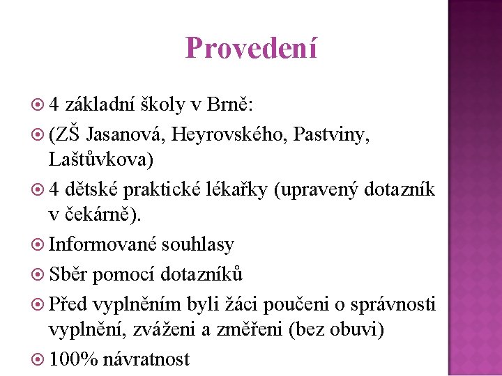 Provedení 4 základní školy v Brně: (ZŠ Jasanová, Heyrovského, Pastviny, Laštůvkova) 4 dětské praktické