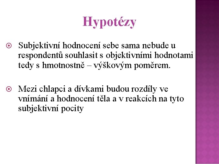 Hypotézy Subjektivní hodnocení sebe sama nebude u respondentů souhlasit s objektivními hodnotami tedy s