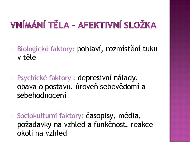 VNÍMÁNÍ TĚLA – AFEKTIVNÍ SLOŽKA Biologické faktory: pohlaví, rozmístění tuku v těle Psychické faktory