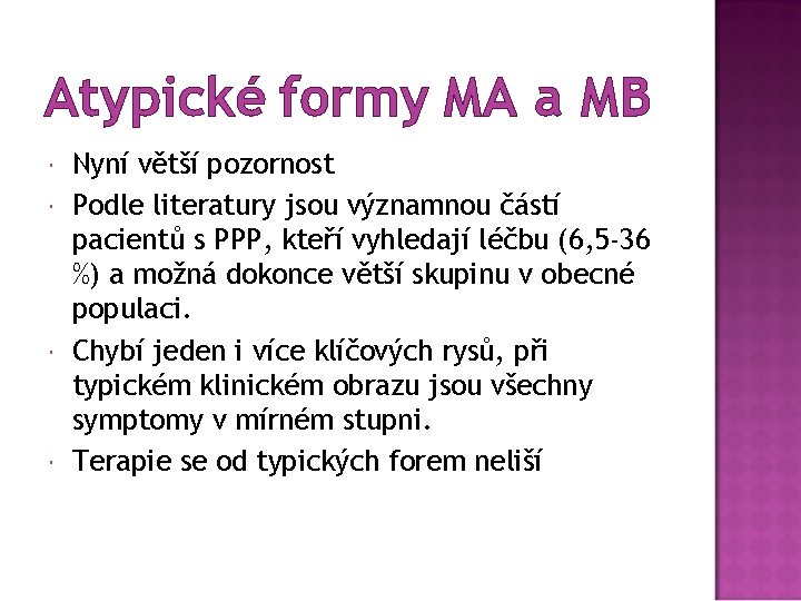 Atypické formy MA a MB Nyní větší pozornost Podle literatury jsou významnou částí pacientů