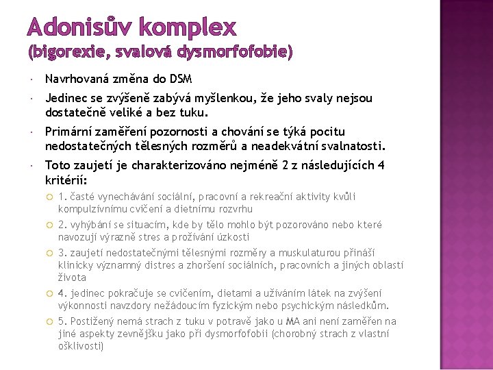 Adonisův komplex (bigorexie, svalová dysmorfofobie) Navrhovaná změna do DSM Jedinec se zvýšeně zabývá myšlenkou,