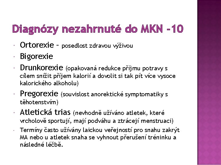 Diagnózy nezahrnuté do MKN -10 Ortorexie – posedlost zdravou výživou Bigorexie Drunkorexie (opakovaná redukce