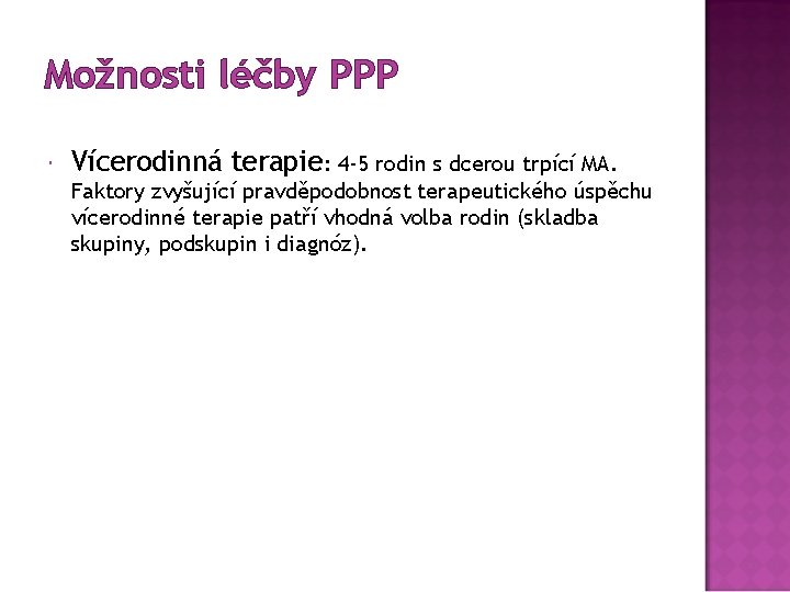 Možnosti léčby PPP Vícerodinná terapie: 4 -5 rodin s dcerou trpící MA. Faktory zvyšující