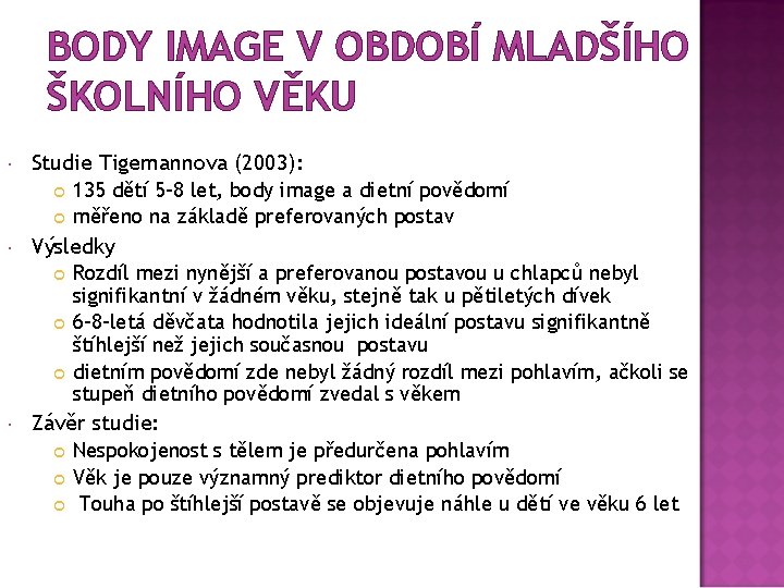 BODY IMAGE V OBDOBÍ MLADŠÍHO ŠKOLNÍHO VĚKU Studie Tigemannova (2003): Výsledky 135 dětí 5