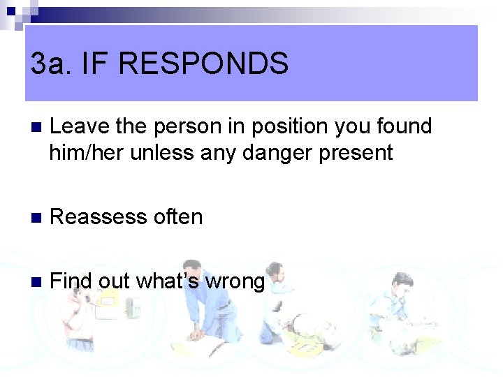 3 a. IF RESPONDS n Leave the person in position you found him/her unless