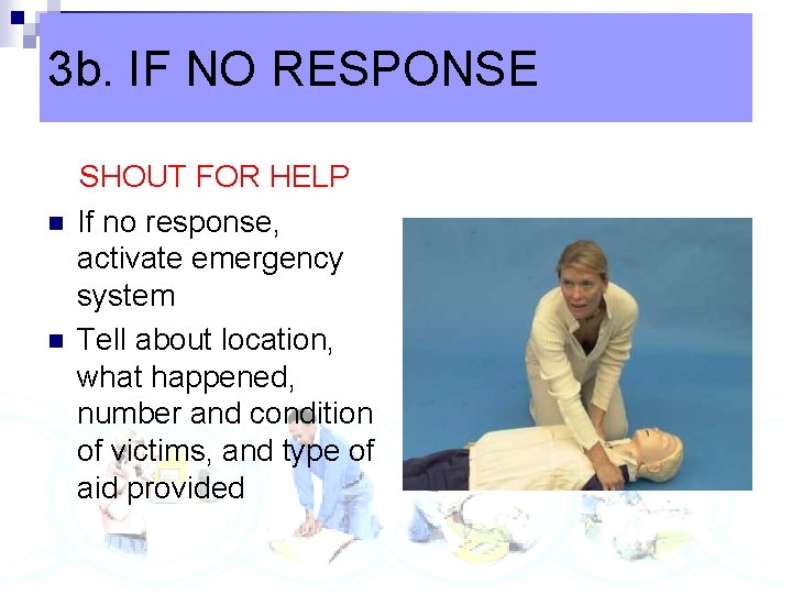 3 b. IF NO RESPONSE n n SHOUT FOR HELP If no response, activate