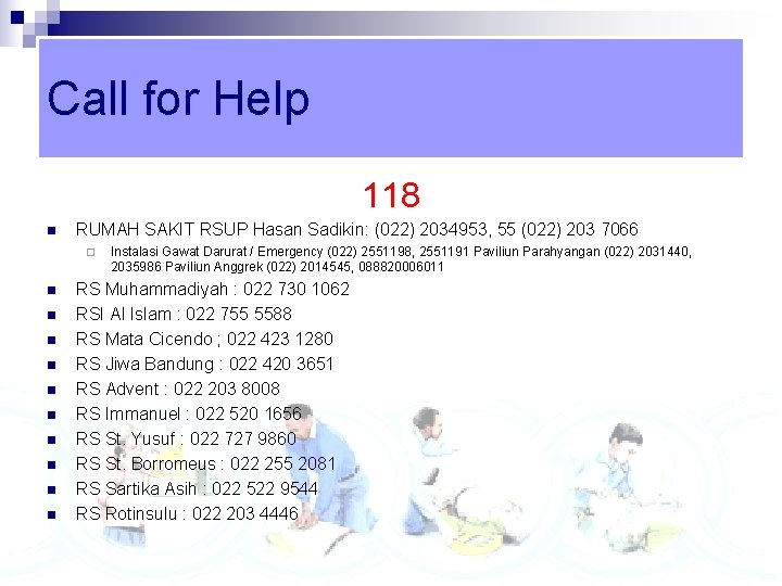 Call for Help 118 n RUMAH SAKIT RSUP Hasan Sadikin: (022) 2034953, 55 (022)