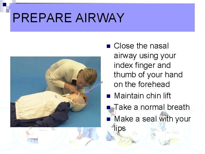 PREPARE AIRWAY n n Close the nasal airway using your index finger and thumb