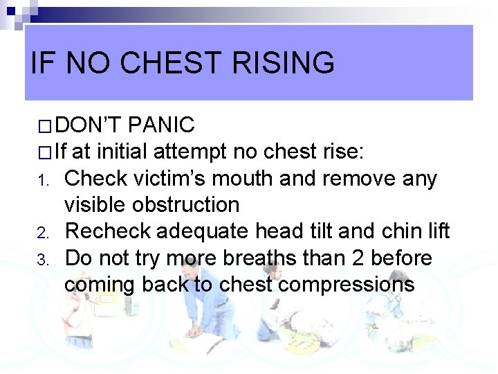 IF NO CHEST RISING �DON’T PANIC �If at initial attempt no chest rise: 1.