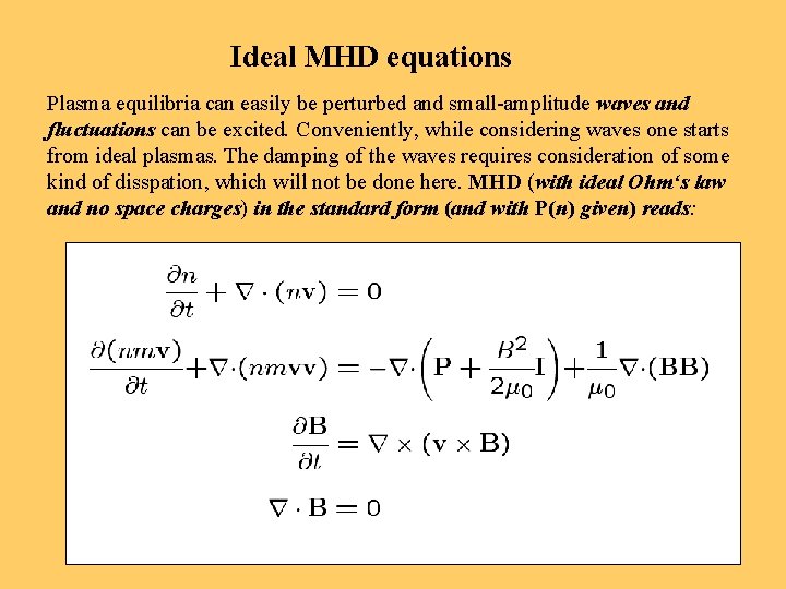 Ideal MHD equations Plasma equilibria can easily be perturbed and small-amplitude waves and fluctuations
