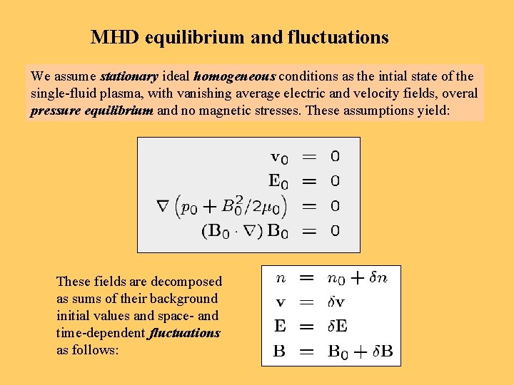 MHD equilibrium and fluctuations We assume stationary ideal homogeneous conditions as the intial state