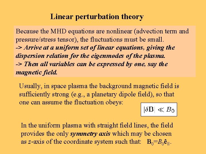 Linear perturbation theory Because the MHD equations are nonlinear (advection term and pressure/stress tensor),