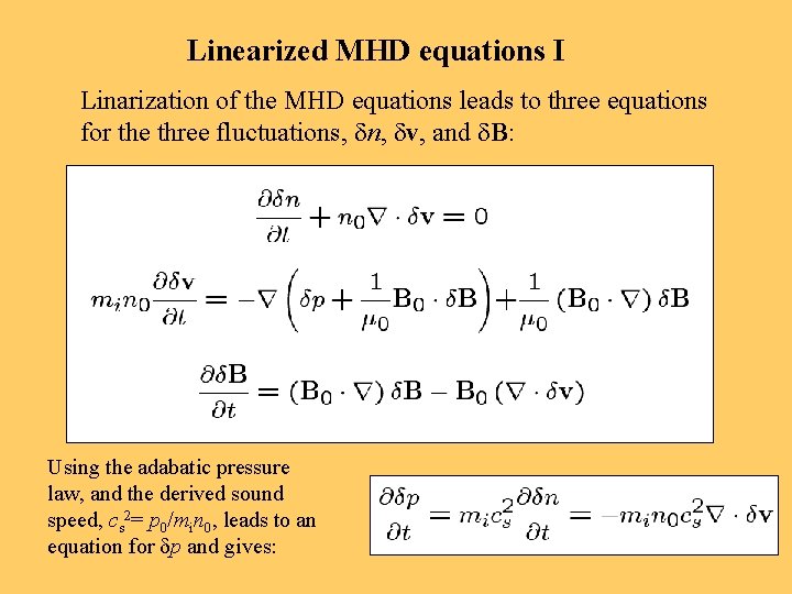 Linearized MHD equations I Linarization of the MHD equations leads to three equations for