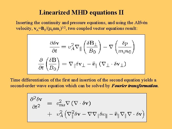 Linearized MHD equations II Inserting the continuity and pressure equations, and using the Alfvén