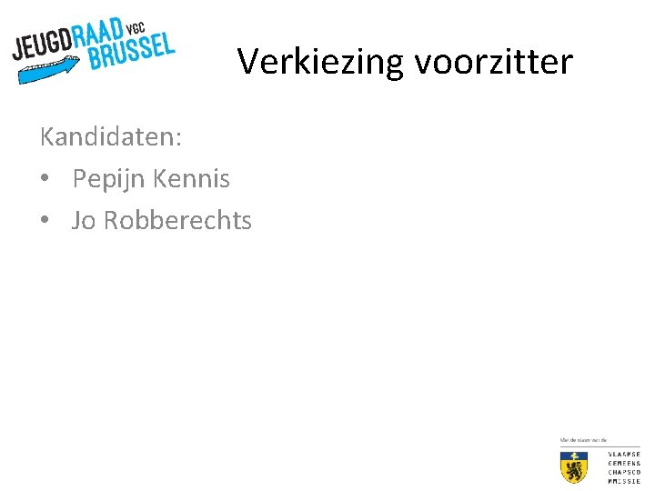 Verkiezing voorzitter Kandidaten: • Pepijn Kennis • Jo Robberechts 