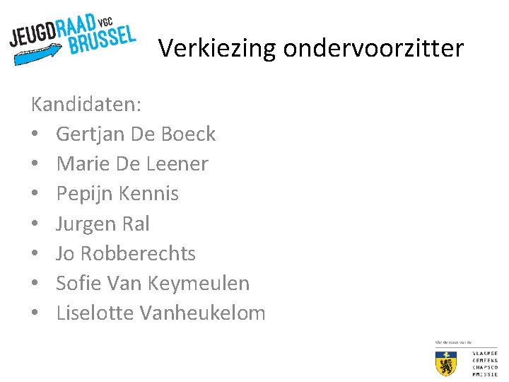 Verkiezing ondervoorzitter Kandidaten: • Gertjan De Boeck • Marie De Leener • Pepijn Kennis