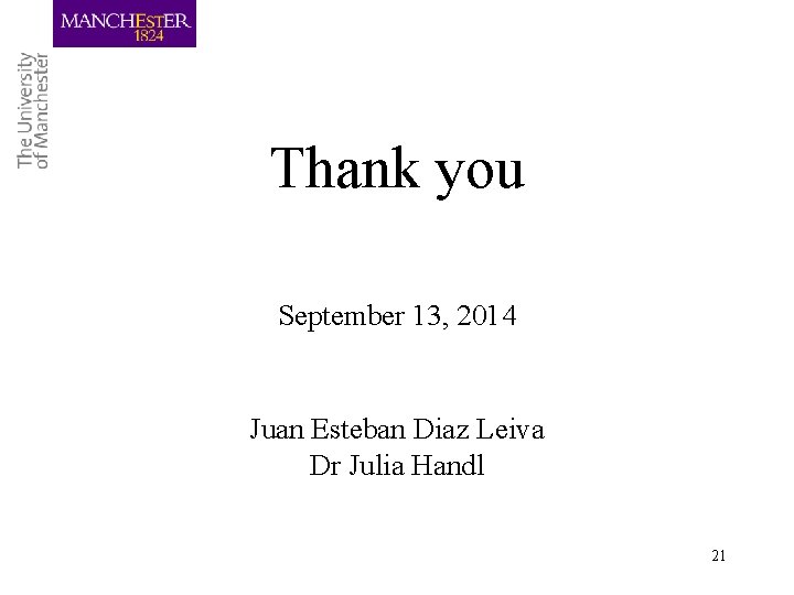 Thank you September 13, 2014 Juan Esteban Diaz Leiva Dr Julia Handl 21 
