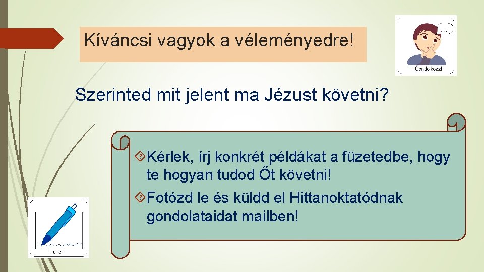 Kíváncsi vagyok a véleményedre! Szerinted mit jelent ma Jézust követni? Kérlek, írj konkrét példákat