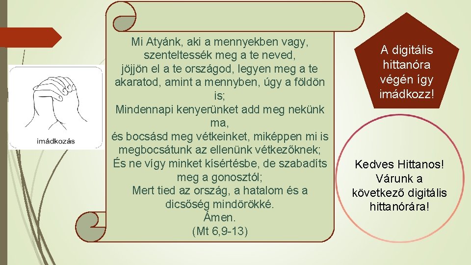 Mi Atyánk, aki a mennyekben vagy, szenteltessék meg a te neved, jöjjön el a