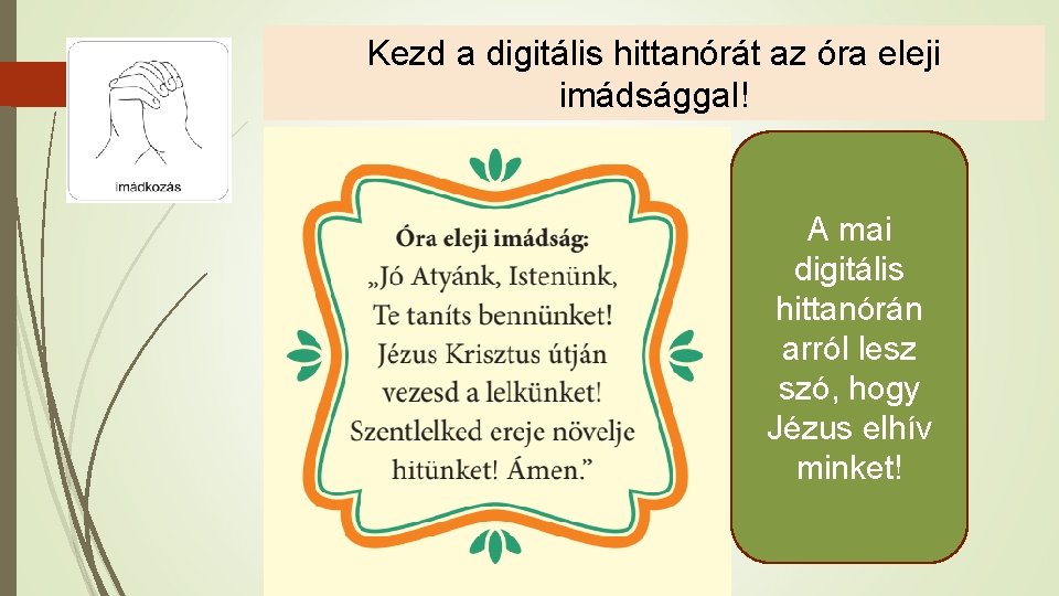 Kezd a digitális hittanórát az óra eleji imádsággal! A mai digitális hittanórán arról lesz