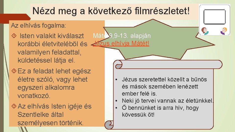 Nézd meg a következő filmrészletet! Az elhívás fogalma: Isten valakit kiválaszt Máté 9, 9