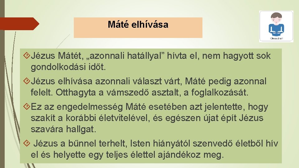 Máté elhívása Jézus Mátét, „azonnali hatállyal” hívta el, nem hagyott sok gondolkodási időt. Jézus