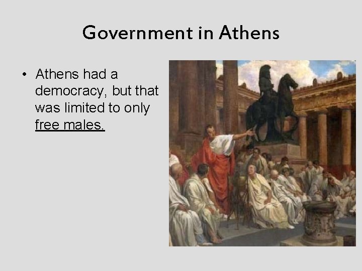 Government in Athens • Athens had a democracy, but that was limited to only