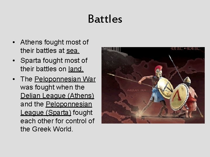 Battles • Athens fought most of their battles at sea. • Sparta fought most