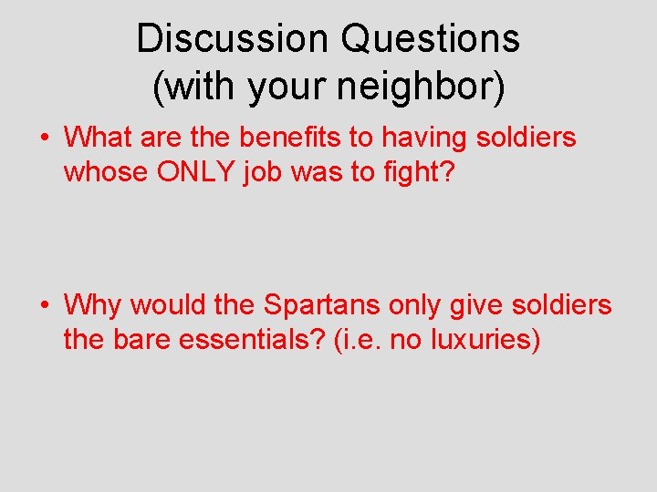 Discussion Questions (with your neighbor) • What are the benefits to having soldiers whose