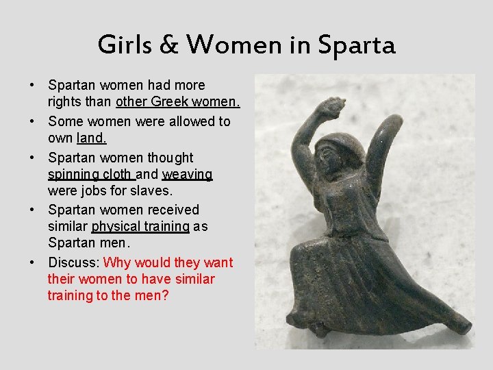 Girls & Women in Sparta • Spartan women had more rights than other Greek