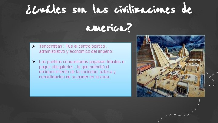 ¿Cuáles son las civilizaciones de america? Ø Tenochtitlán : Fue el centro político ,