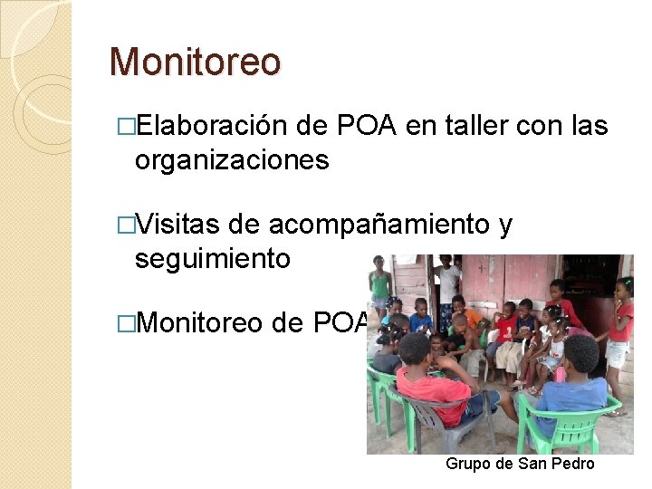 Monitoreo �Elaboración de POA en taller con las organizaciones �Visitas de acompañamiento y seguimiento