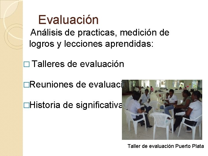 Evaluación Análisis de practicas, medición de logros y lecciones aprendidas: � Talleres de evaluación