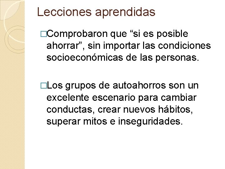 Lecciones aprendidas �Comprobaron que “si es posible ahorrar”, sin importar las condiciones socioeconómicas de