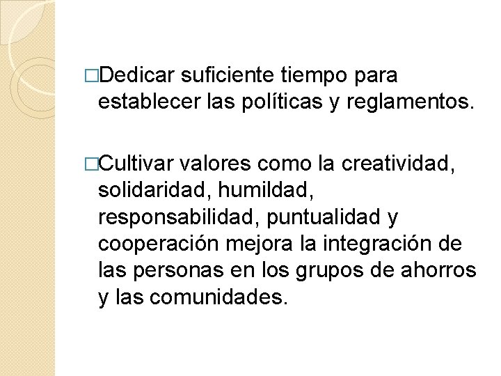 �Dedicar suficiente tiempo para establecer las políticas y reglamentos. �Cultivar valores como la creatividad,