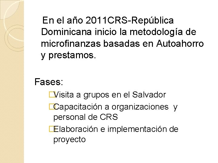 En el año 2011 CRS-República Dominicana inicio la metodología de microfinanzas basadas en Autoahorro