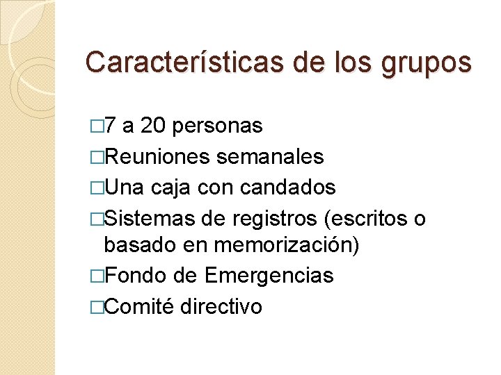 Características de los grupos � 7 a 20 personas �Reuniones semanales �Una caja con