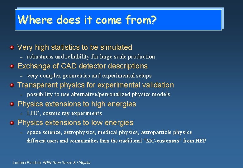 Where does it come from? Very high statistics to be simulated – robustness and