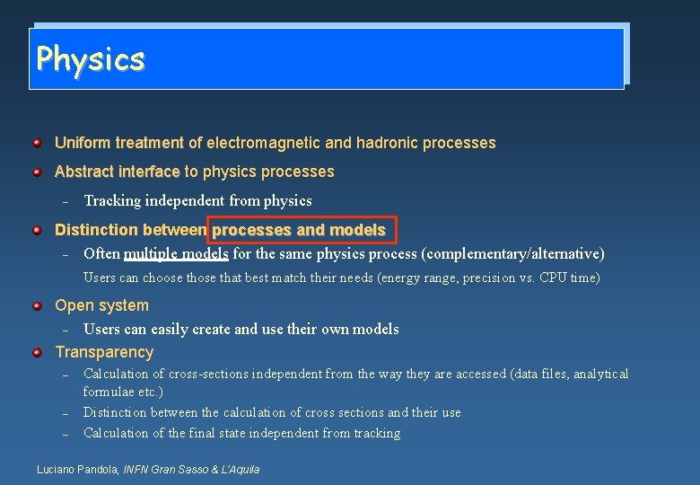 Physics Uniform treatment of electromagnetic and hadronic processes Abstract interface to physics processes –