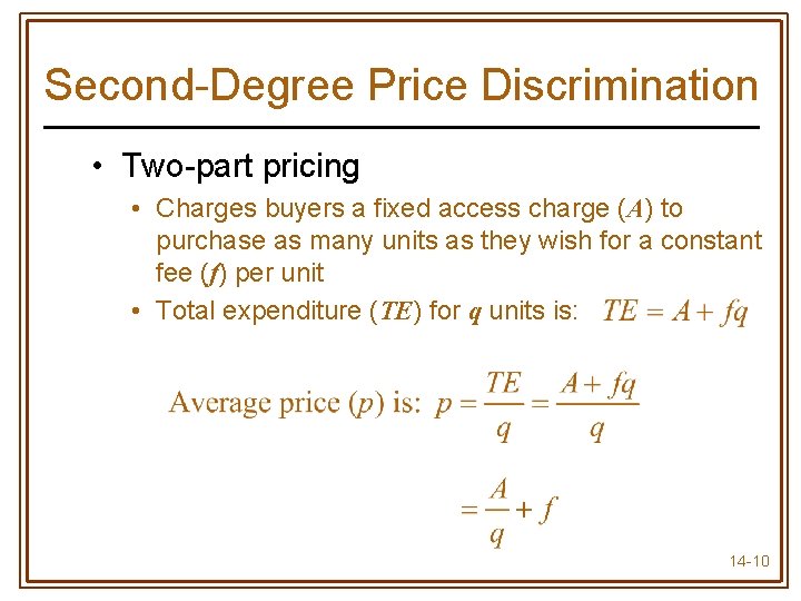 Second-Degree Price Discrimination • Two-part pricing • Charges buyers a fixed access charge (A)