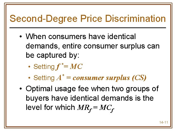 Second-Degree Price Discrimination • When consumers have identical demands, entire consumer surplus can be