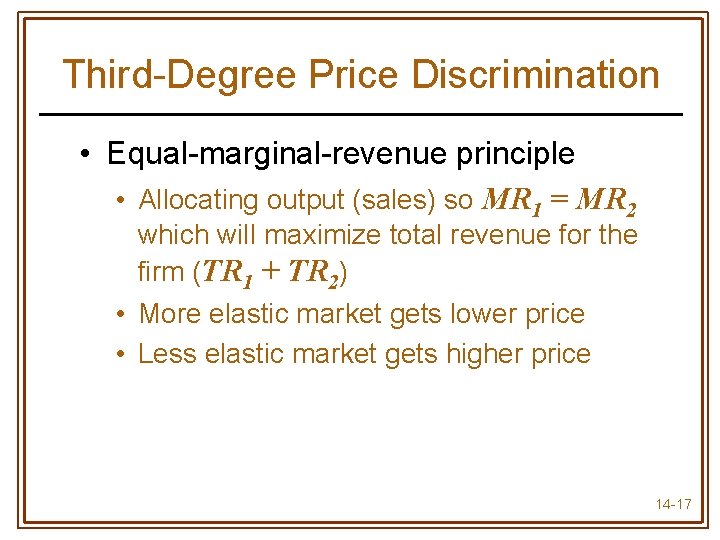 Third-Degree Price Discrimination • Equal-marginal-revenue principle • Allocating output (sales) so MR 1 =