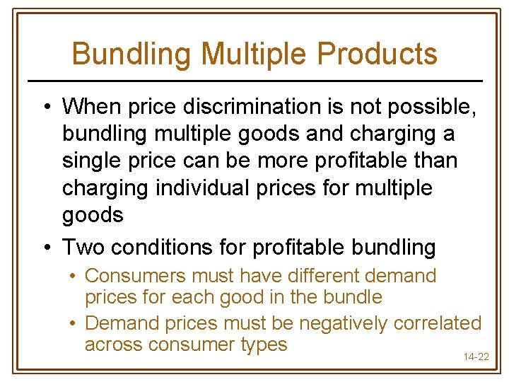 Bundling Multiple Products • When price discrimination is not possible, bundling multiple goods and