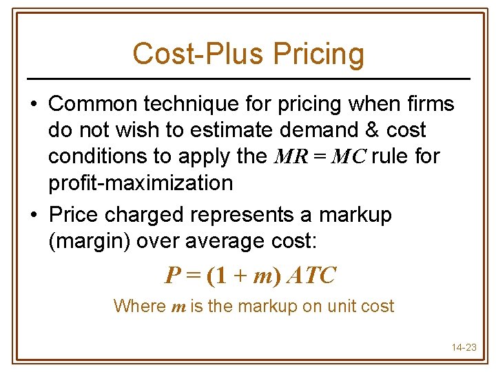 Cost-Plus Pricing • Common technique for pricing when firms do not wish to estimate