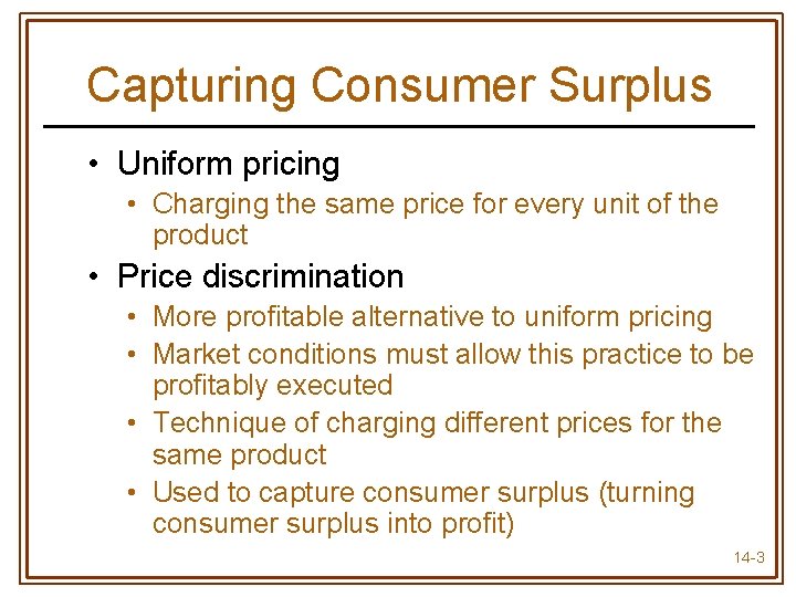 Capturing Consumer Surplus • Uniform pricing • Charging the same price for every unit