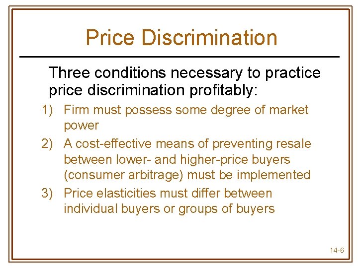 Price Discrimination Three conditions necessary to practice price discrimination profitably: 1) Firm must possess