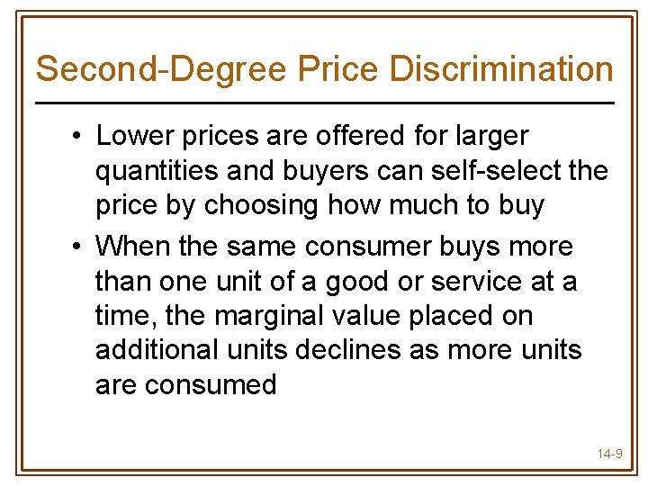 Second-Degree Price Discrimination • Lower prices are offered for larger quantities and buyers can